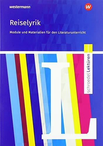 Schroedel Lektüren: Reiselyrik vom Sturm und Drang bis zur Gegenwart: Module und Materialien für den Literaturunterricht