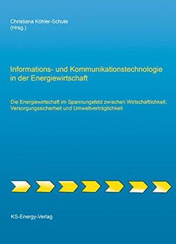 Informations- und Kommunikationstechnologie in der Energiewirtschaft: Die Energiewirtschaft im Spannungsfeld zwischen Wirtschaftlichkeit, Versorgungssicherheit und Umweltverträglichkeit