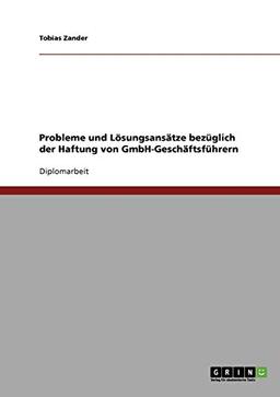 Probleme und Lösungsansätze bezüglich der Haftung von GmbH-Geschäftsführern