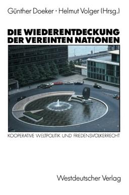 Die Wiederentdeckung der Vereinten Nationen: Kooperative Weltpolitik und Friendensvölkerrecht (German Edition)