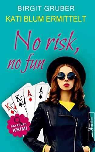 No risk, no fun: Krimikomödie (Kati Blum ermittelt, Band 6)