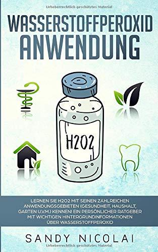 Wasserstoffperoxid Anwendung: Lernen Sie H2O2 mit seinen zahlreichen Anwendungsgebieten (Gesundheit, Haushalt, Garten u.v.m.) kennen! Ein persönlicher Ratgeber mit wichtigen Hintergrundinformationen