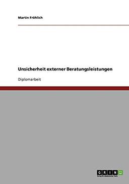 Unsicherheit externer Beratungsleistungen: Diplomarbeit