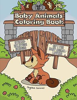 Baby Animals Coloring Book: A Fun, Easy, And Relaxing Coloring Gift Book with Stress-Relieving Designs for Baby Animal-Lovers (Angelika Sommer's Coloring Books)