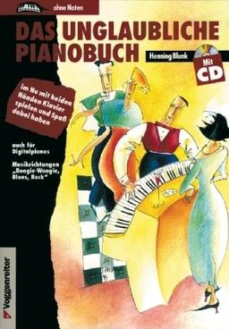 Das unglaubliche Pianobuch. Inkl. CD: Im Nu mit beiden Händen Klavier spielen und Spaß dabei haben. Auch für Digitalpianos. Musikrichtungen 'Boogie-Woogie, Blues, Rock'