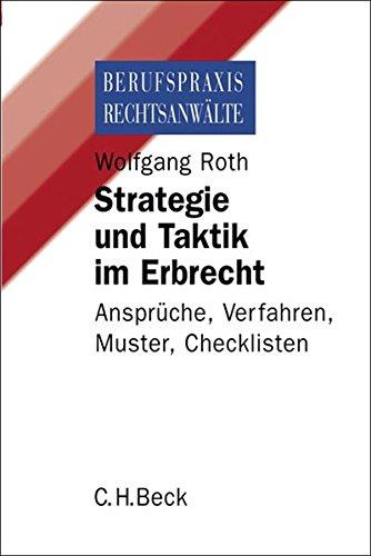 Strategie und Taktik im Erbrecht: Ansprüche, Verfahren, Muster, Checklisten (Berufspraxis Rechtsanwälte)