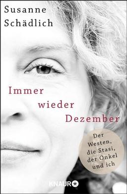 Immer wieder Dezember: Der Westen, die Stasi, der Onkel und ich