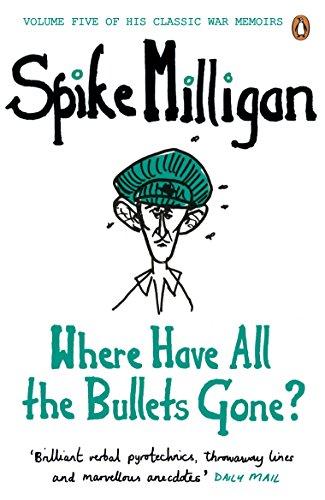 Where Have All the Bullets Gone? (Spike Milligan War Memoirs, Band 5)