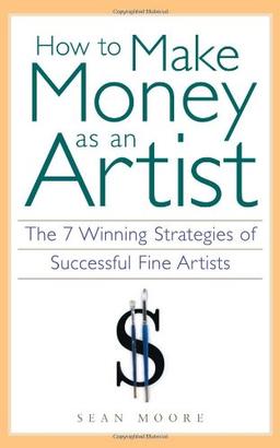 How to Make Money As an Artist: The 7 Winning Strategies of Successful Fine Artists