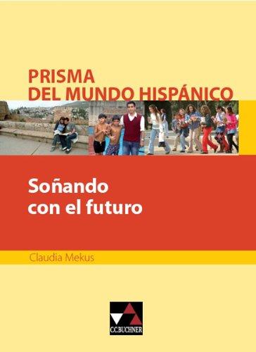 Prisma del mundo hispánico / Soñando con el futuro: Texte für die Oberstufe