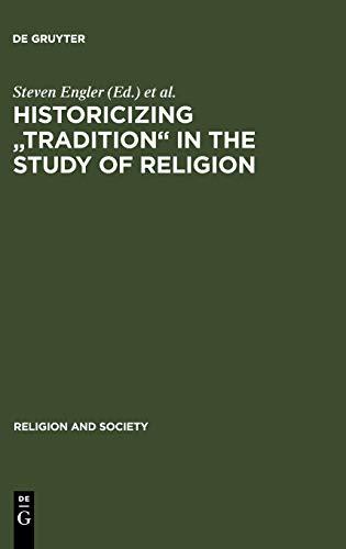 Historicizing "Tradition" in the Study of Religion (Religion and Society, 43, Band 43)