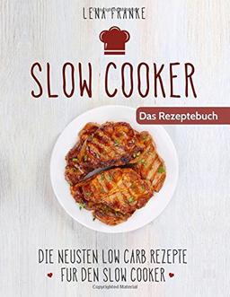 Slow Cooker: Die Neusten Low Carb Rezepte für den Slow Cooker Kindle Edition