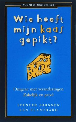 Wie heeft mijn kaas gepikt ?: omgaan met veranderingen zakelijk en privé (Business Bibliotheek)