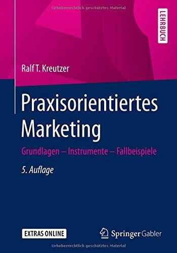 Praxisorientiertes Marketing: Grundlagen - Instrumente - Fallbeispiele