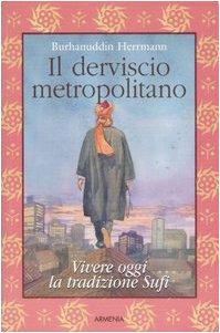 Il derviscio metropolitano. Vivere oggi la tradizione Sufi