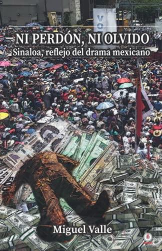 Ni perdón, ni olvido: Sinaloa, reflejo del drama mexicano