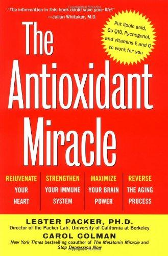 The Antioxidant Miracle: Your Complete Plan for Total Health and Healing (Medical Sciences)