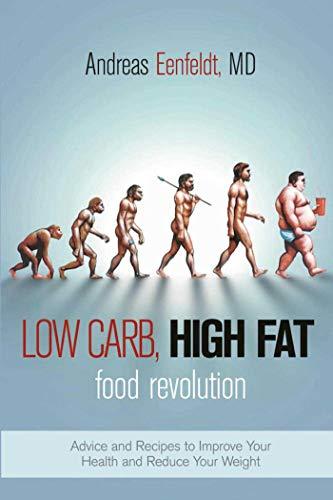 Low Carb, High Fat Food Revolution: Advice and Recipes to Improve Your Health and Reduce Your Weight