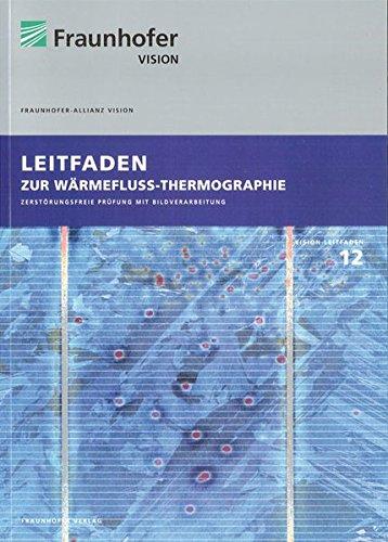 Leitfaden zur Wärmefluss-Thermographie.: Zerstörungsfreie Prüfung mit Bildverarbeitung. (Reihe Vision)