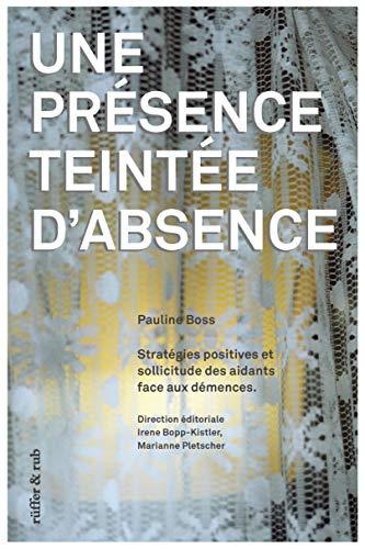 Une présence teintée d'absence: Stratégies positives et sollicitude des aidants face aux démences.