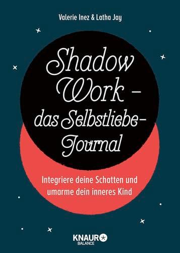 Shadow Work - das Selbstliebe-Journal: Integriere deine Schatten und umarme dein inneres Kind