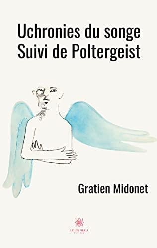 Uchronies du songe : Suivi de Poltergeist