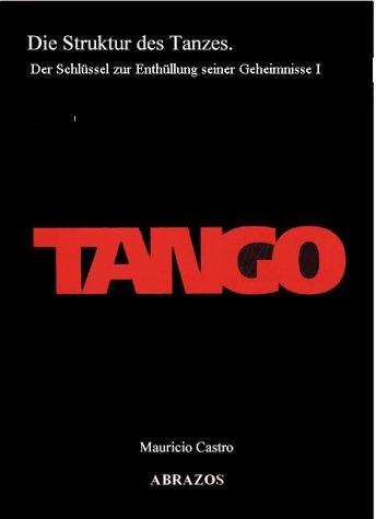 Tango. Die struktur des Tanzes. Der Schlüssel zur Enthüllung seiner Geheimnisse I.: BD 1