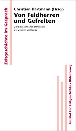 Von Feldherren und Gefreiten: Zur biographischen Dimension des Zweiten Weltkriegs (Zeitgeschichte im Gespräch, Band 2)