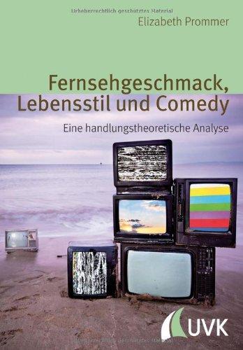 Fernsehgeschmack, Lebensstil und Comedy: Eine handlungstheoretische Analyse