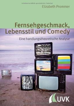 Fernsehgeschmack, Lebensstil und Comedy: Eine handlungstheoretische Analyse