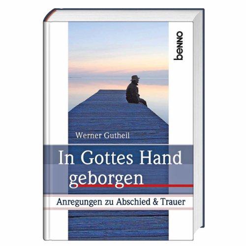 In Gottes Hand geborgen: Anregungen zu Abschied & Trauer