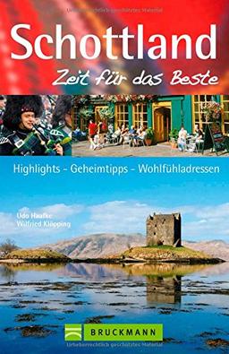 Reiseführer Schottland Zeit für das Beste: Highlights - Geheimtipps - Wohlfühladressen für Ihren Schottland Urlaub. Mit Tipps für Edinburgh, einem Städtetripp nach Aberdeen und zum Wandern