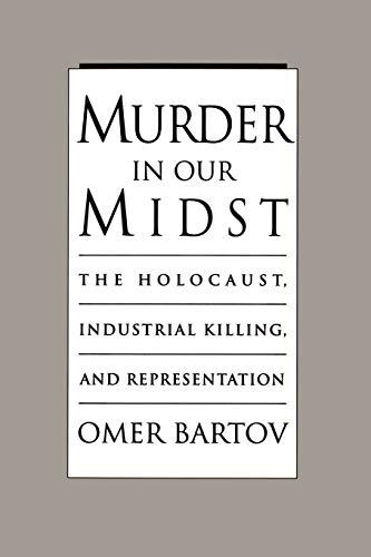 Murder in Our Midst: The Holocaust, Industrial Killing, and Representation