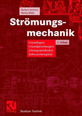 Strömungsmechanik: Grundlagen, Grundgleichungen, Lösungsmethoden, Softwarebeispiele (Studium Technik)