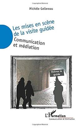 Les mises en scène de la visite guidée : communication et médiation