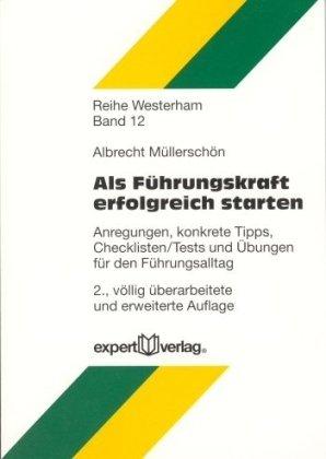 Als Führungskraft erfolgreich starten: Anregungen, konkrete Tipps, Checklisten/Tests und Übungen für den Führungsalltag