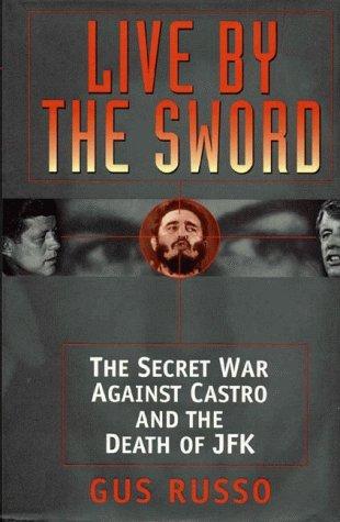 Live by the Sword: The Secret War Against Castro and the Death of JFK