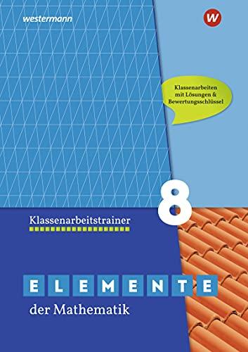 Elemente der Mathematik Klassenarbeitstrainer - Ausgabe für das G9 in Nordrhein-Westfalen: Klassenarbeitstrainer 8