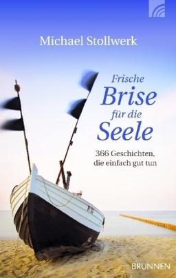 Frische Brise für die Seele. 366 Geschichten, die einfach gut tun