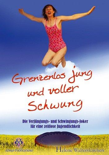 Grenzenlos jung und voller Schwung - Die Verjüngungs- und Schwingungs-Joker für eine zeitlose Jugendlichkeit