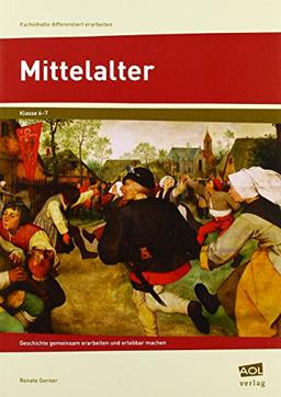 Mittelalter: Geschichte gemeinsam erarbeiten und erlebbar machen (6. und 7. Klasse) (Fachinhalte differenziert erarbeiten)