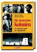 Die deutschen Kolonien. Schauplätze und Schicksale 1884 - 1918