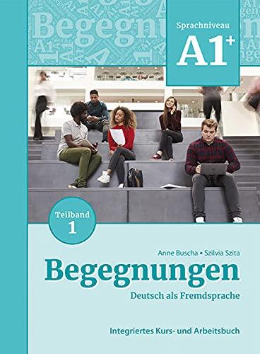 Begegnungen Deutsch als Fremdsprache A1+, Teilband 1: Integriertes Kurs- und Arbeitsbuch