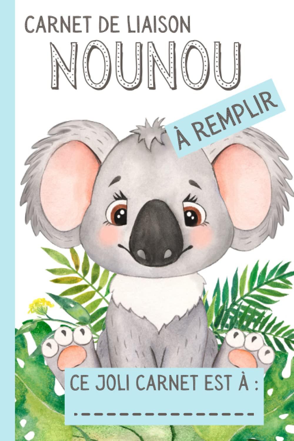 Carnet de Liaison Nounou à Remplir: Carnet de transmission Parents-Nounou pour faciliter la communication sur le suivi de bébé | Couverture Koala