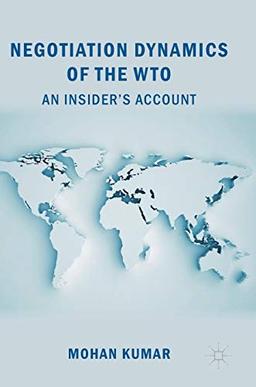 Negotiation Dynamics of the WTO: An Insider’s Account