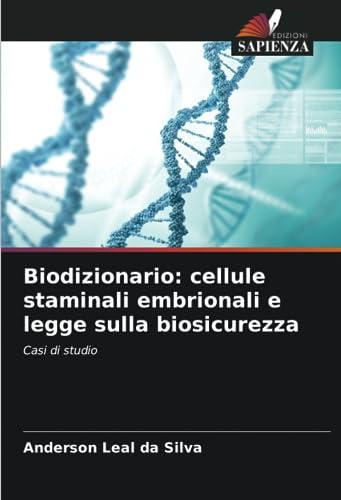 Biodizionario: cellule staminali embrionali e legge sulla biosicurezza: Casi di studio