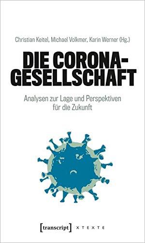 Die Corona-Gesellschaft: Analysen zur Lage und Perspektiven für die Zukunft (X-Texte zu Kultur und Gesellschaft)