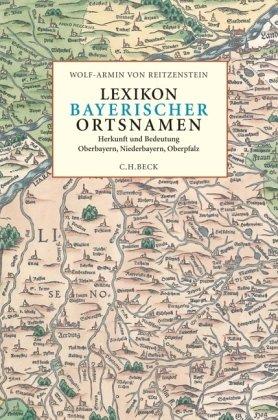 Lexikon bayerischer Ortsnamen: Herkunft und Bedeutung. Oberbayern, Niederbayern, Oberpfalz