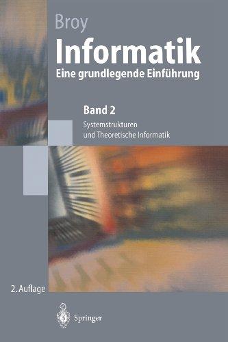 Informatik: Eine Grundlegende Einführung. Band 2: Systemstrukturen Und Theoretische Informatik (Springer-Lehrbuch)