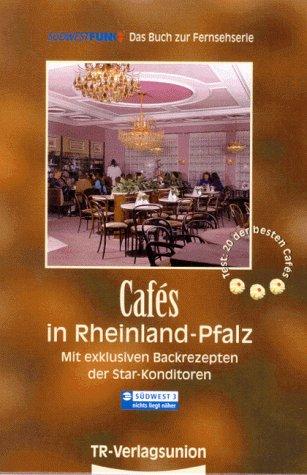 Cafes in Rheinland-Pfalz, Tl.1, Mit exklusiven Backrezepten der Star-Konditoren